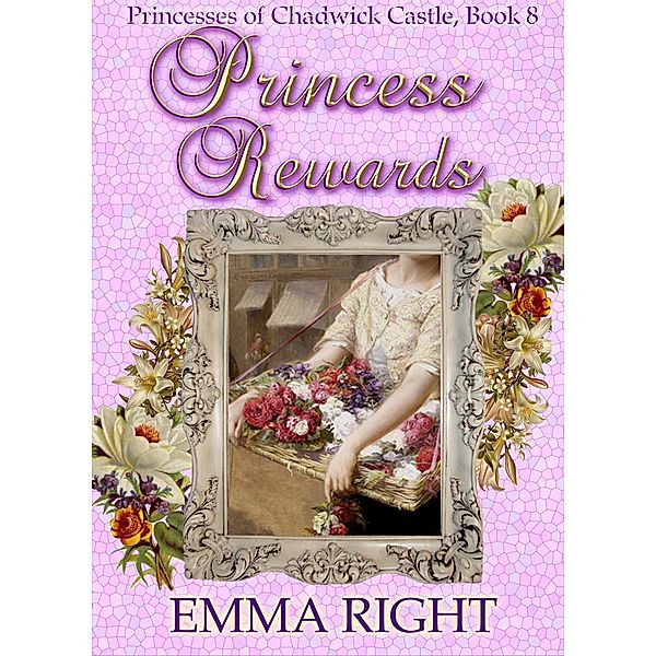 Princess Rewards (Princesses Of Chadwick Castle Mystery & Adventure Series, #8) / Princesses Of Chadwick Castle Mystery & Adventure Series, Emma Right