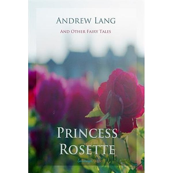 Princess Rosette and Other Fairy Tales, Andrew Lang