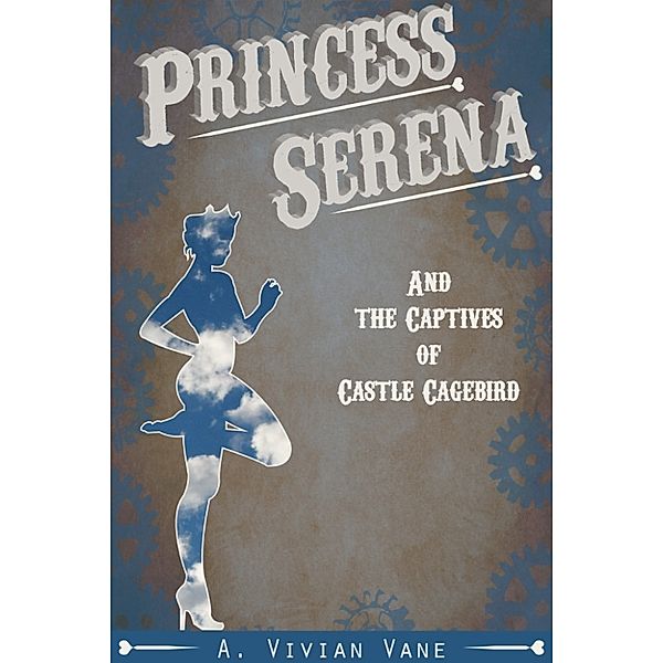 Princess Serena and the Captives of Castle Cagebird, A. Vivian Vane