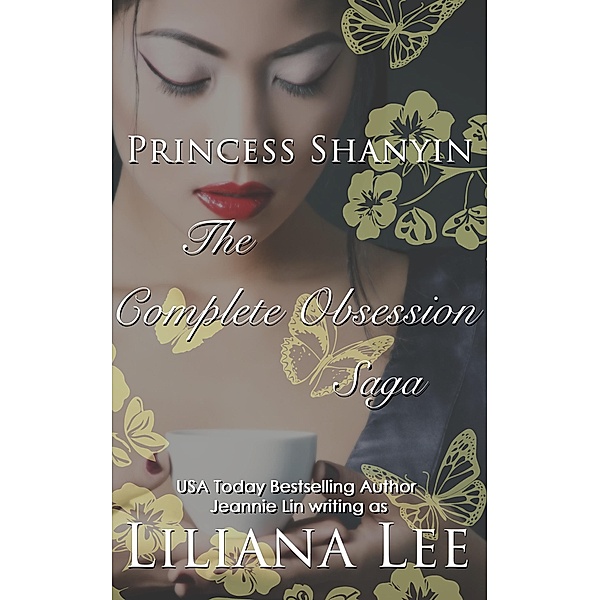 Princess Shanyin: The Complete Obsession Saga / Princess Shanyin, Liliana Lee, Jeannie Lin