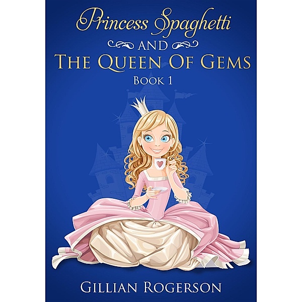Princess Spaghetti And The Queen Of Gems, Gillian Rogerson