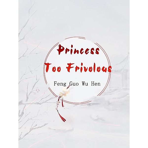 Princess Too Frivolous / Funstory, Feng GuoWuHen