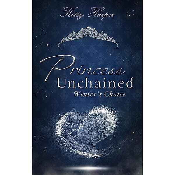 Princess Unchained: Winter's Choice / Princess Unchained Bd.2, Kitty Harper