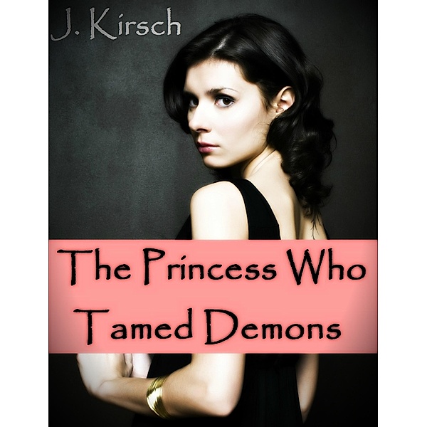 Princess Who Tamed Demons / J. Kirsch, J. Kirsch