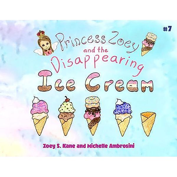 Princess Zoey and the Disappearing Ice Cream / Princess Zoey Bd.7, Zoey Kane, Michelle Ambrosini