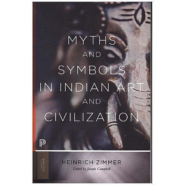 Princeton Classics / Myths and Symbols in Indian Art and Civilization, Heinrich Zimmer