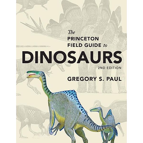 Princeton Field Guide to Dinosaurs, Gregory S. Paul