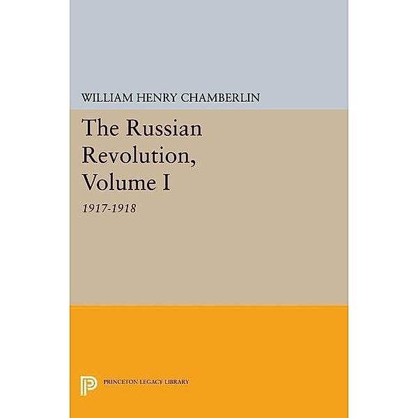 Princeton Legacy Library: The Russian Revolution, Volume I, William Henry Chamberlin