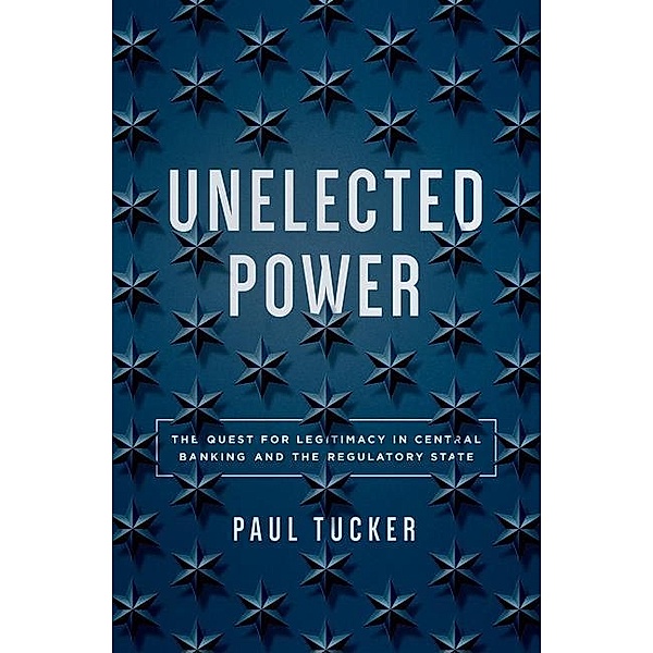 Princeton University Press: Unelected Power, Paul Tucker
