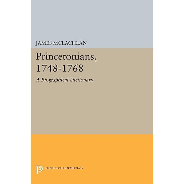 Princetonians, 1748-1768 / Princeton Legacy Library Bd.1648, James McLachlan