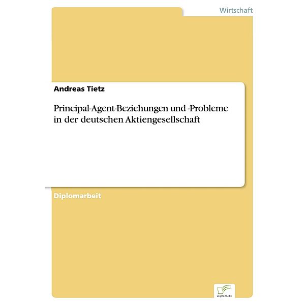 Principal-Agent-Beziehungen und -Probleme in der deutschen Aktiengesellschaft, Andreas Tietz