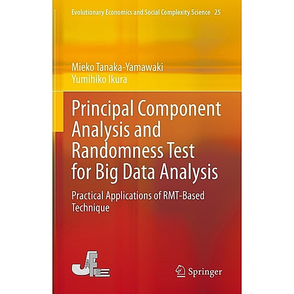 Principal Component Analysis and Randomness Test for Big Data Analysis / Evolutionary Economics and Social Complexity Science Bd.25, Mieko Tanaka-Yamawaki, Yumihiko Ikura