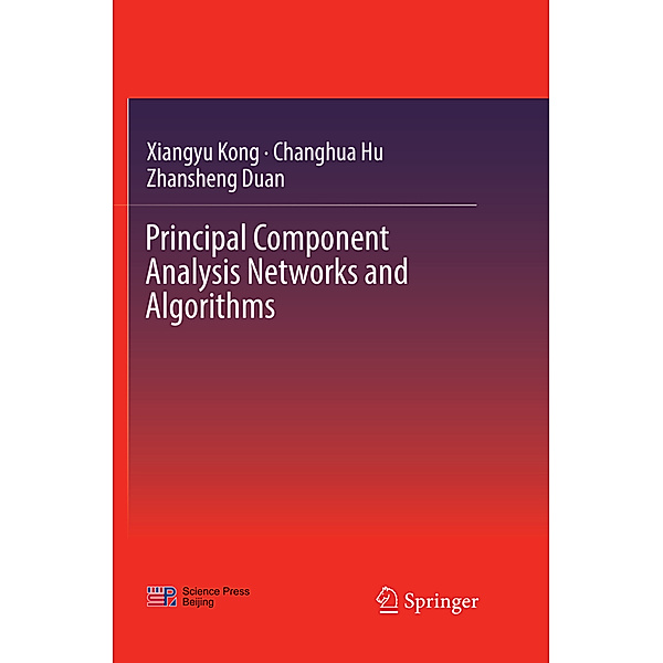 Principal Component Analysis Networks and Algorithms, Xiangyu Kong, Chang-Hua Hu, Zhansheng Duan