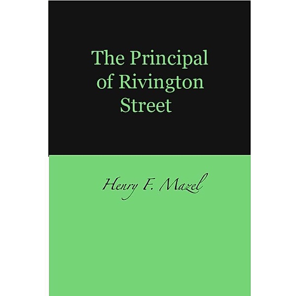 Principal of Rivington Street / Henry Mazel, Henry Mazel