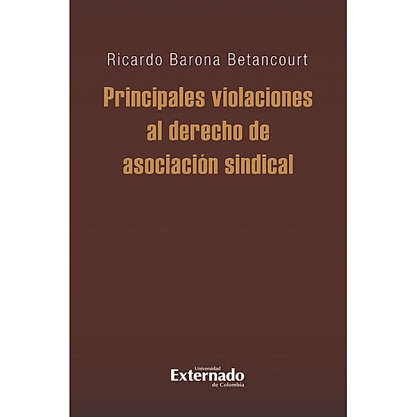 Principales violaciones al derecho de asociación sindical, Ricardo Barona Betancourt