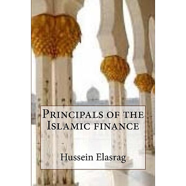 Principals of the Islamic Finance, Hussein Elasrag