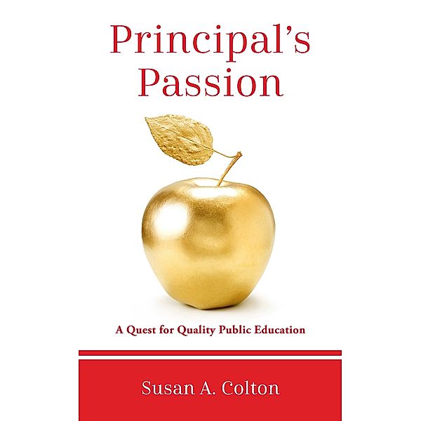 Principal's Passion: A Quest for Quality Public Education, Susan A. Colton