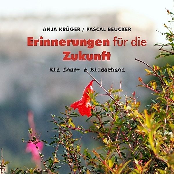 Principe espérance - Schriften zur Politik, Kultur & Gesellschaft / Erinnerungen für die Zukunft, Pascal Beucker, Anja Krüger