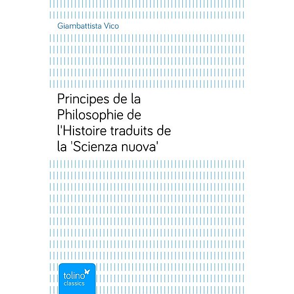 Principes de la Philosophie de l'Histoiretraduits de la 'Scienza nuova', Giambattista Vico