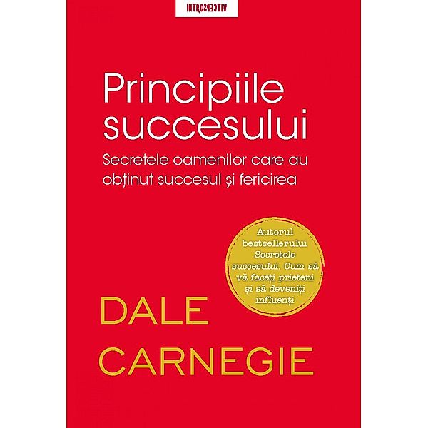 Principiile Succesului / Dezvoltare Personala/ Introspectiv, Dale Carnegie