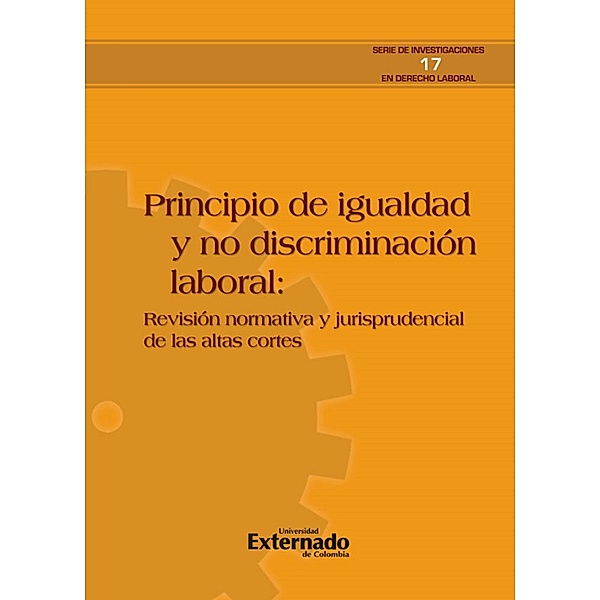 Principio de igualdad y no discriminación laboral: revisión normativa y de la jurisprudencia de las altas cortes, Varios Autores