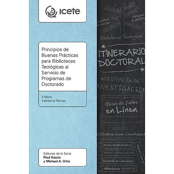 Principios de Buenas Prácticas para Bibliotecas Teológicas al Servicio de Programas de Doctorado / Serie ICETE