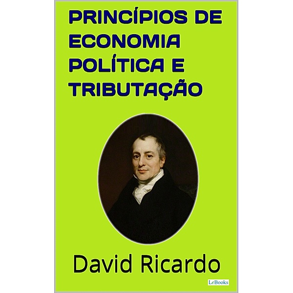 Princípios de Economia Política e Tributação / Coleção Economia Política, David Ricardo