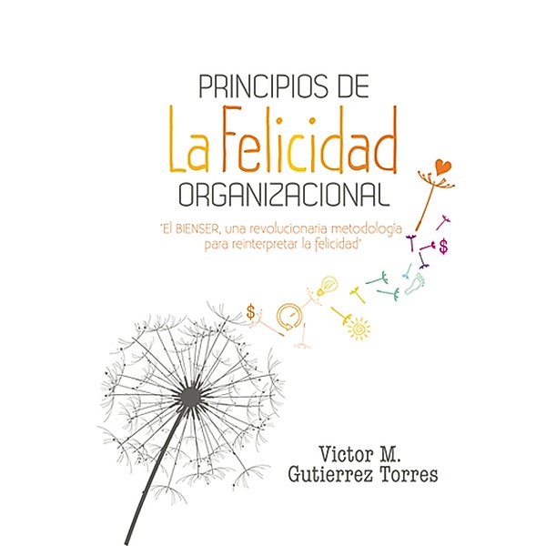 Principios de la felicidad organizacional, Víctor Manuel Gutiérrez Torres