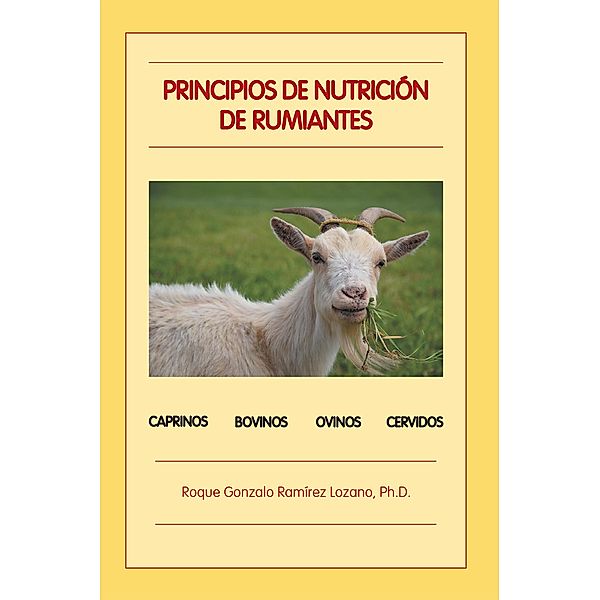 Principios De Nutrición De Rumiantes, Roque Gonzalo Ramírez Lozano Ph. D.