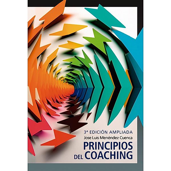 Principios del coaching - 3ra. edición ampliada, Jose Luis Menéndez Cuenca