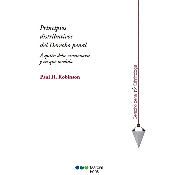 Principios distributivos del Derecho penal. / Derecho Penal y Criminología, Paul H Robinson