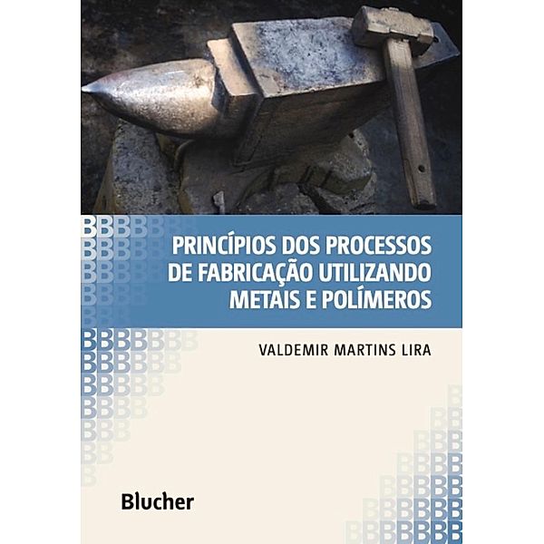 Princípios dos processos de fabricação utilizando metais e polímeros, Valdemir Martins Lira