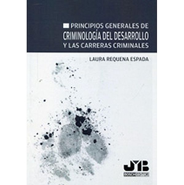 Principios generales de Criminología del desarrollo y las carreras criminales, Laura Requena Espada