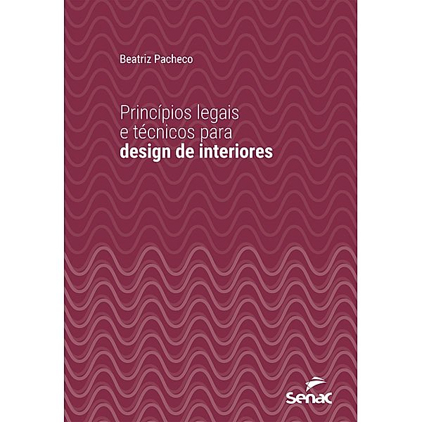 Princípios legais e técnicos para design de interiores / Série Universitária, Beatriz Pacheco