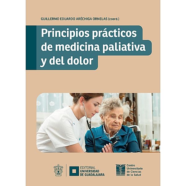 Principios prácticos de medicina paliativa y del dolor, Guillermo Eduardo Aréchiga Ornelas, Patrick Pendavis Heksner, Edgar Ramón Gallardo Martínez, Verónica Vicente Vargas, Liber Abdel Arenas García, Melissa Massiel Vega Peralta, Talina Baldenegro Arredondo, Abel Jesús Aguilar de Castañeda, Christian Solano Ortega, Eunice González Lara, Mónica Xitlally Ruiz González, Juan Orlando Castillo Rodríguez, Ana María Jaramillo Henao, Ana Karen Santoyo Cueva, María Jesús Ochoa de Cortés, Itzel Berenice Barrera Padilla, Lorena Barrera López, Jorge Luis Hernández Rodríguez, Armando Longoria Robledo, Perla Victoria Romero Osuna, Stephanie Victoria Gómez Rodríguez, Alejandro Daniel Pedraza Tirado, Juan Carlos Gómez Muñoz, Alejandra Miranda Méndez, Angélica Ortega Barreiro, Óscar Eduardo Meza Ortiz, Sergio Alejandro Pozo Flores, Maricarmen Maygualida Miceli Astudillo, Norma Argelia Castro Quezada, Edgardo Guio Vargas, Karla Gabriela Palma y Meza Rodarte, Blanca Teresa González Rocha, Rocío Valenciano Cuevas, Rodolfo Juárez León, Carlos Garza Garibay, Jorge Bonilla Flores, Zayra Yasmín Fajardo López, Ramón Jayme Navarro Rojas, Kristel HellemannChagoyan, Miroslava Cabrera Sánchez, Sol Urbina Gutiérrez, Ana Karen Cornejo Huerta, Diana Romina Bucio Cedeño, José Alberto Coria Márquez