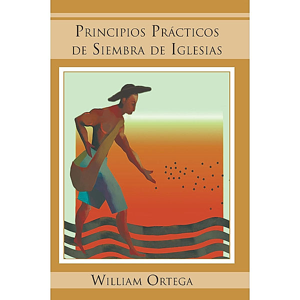 Principios Prácticos De Siembra De Iglesias, William Ortega