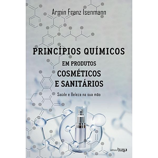 Princípios químicos em produtos cosméticos e sanitários: saúde e beleza na sua mão, Armin Franz Isenmann