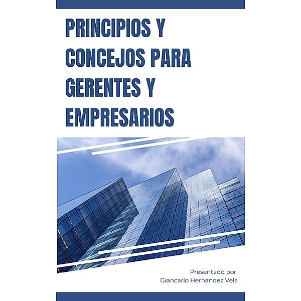 Principios y Concejos para Gerentes y Empresarios, Giancarlo Hernandez Vela