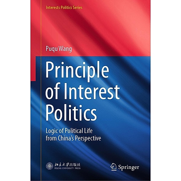 Principle of Interest Politics / Interests Politics Series, Puqu Wang
