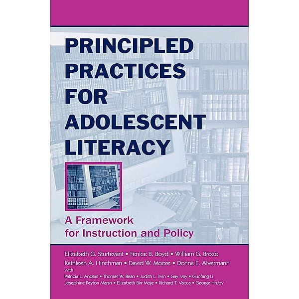 Principled Practices for Adolescent Literacy, Elizabeth G. Sturtevant, Fenice B. Boyd, William G. Brozo, Kathleen A. Hinchman, David W. Moore, Donna E. Alvermann