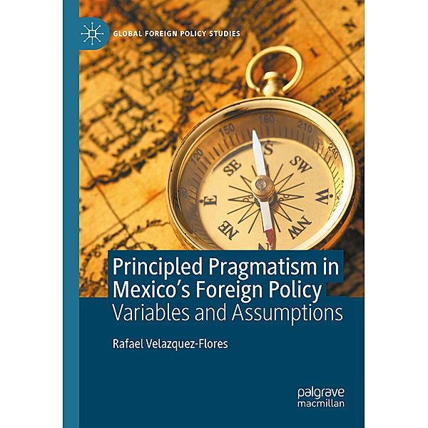 Principled Pragmatism in Mexico's Foreign Policy, Rafael Velazquez-Flores