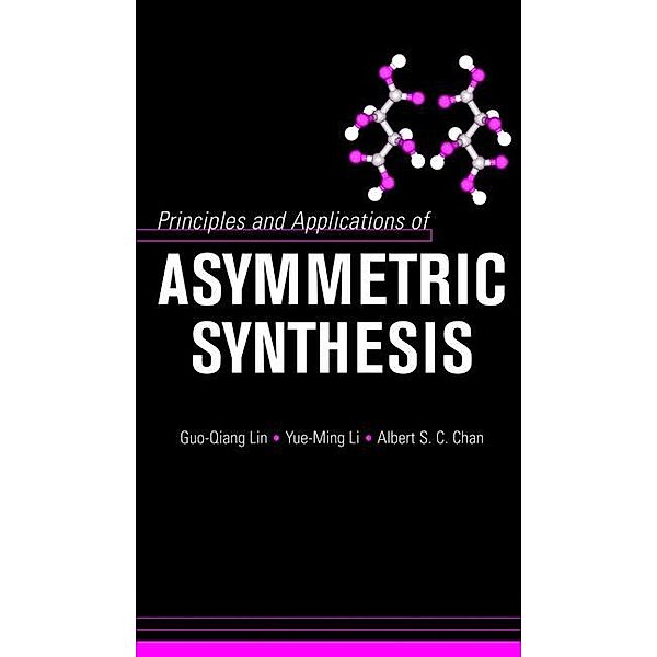 Principles and Applications of Asymmetric Synthesis, Guo-Qiang Lin, Yue-Ming Li, Albert S. C. Chan