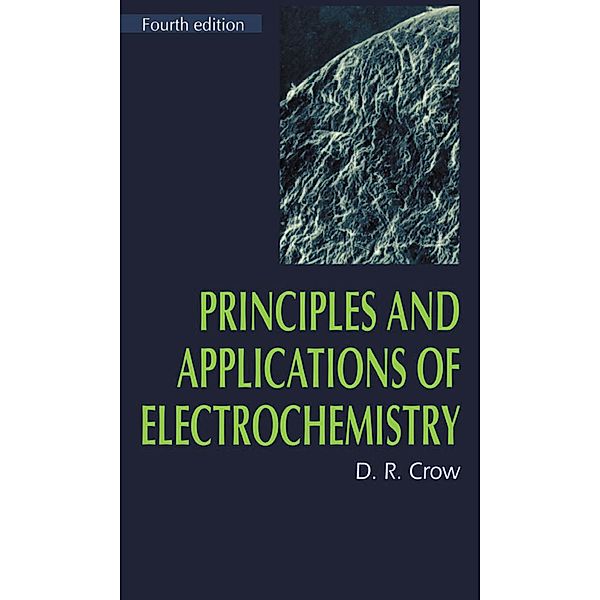 Principles and Applications of Electrochemistry, D. R. Crow