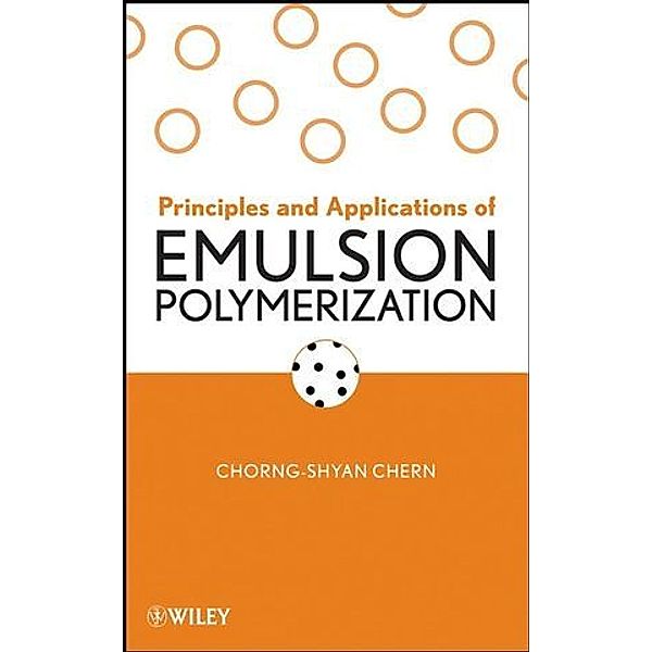 Principles and Applications of Emulsion Polymerization, Chorng-Shyan Chern