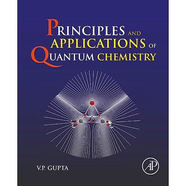 Principles and Applications of Quantum Chemistry, V. P. Gupta