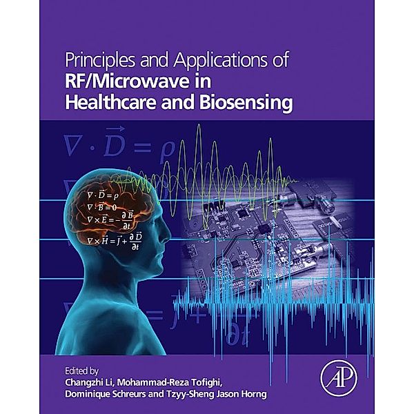 Principles and Applications of RF/Microwave in Healthcare and Biosensing, Changzhi Li, Mohammad-Reza Tofighi, Dominique Schreurs, Tzyy-Sheng Jason Horng