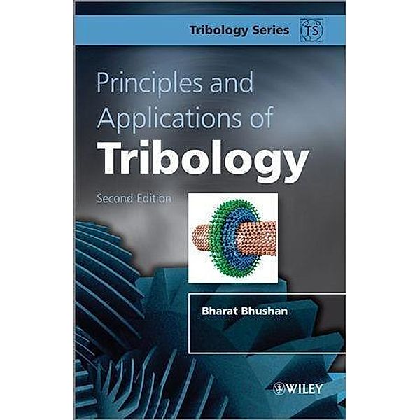 Principles and Applications of Tribology / Tribology in Practice Series, Bharat Bhushan
