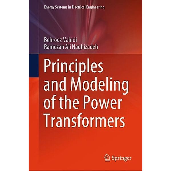 Principles and Modeling of the Power Transformers, Behrooz Vahidi, Ramezan Ali Naghizadeh