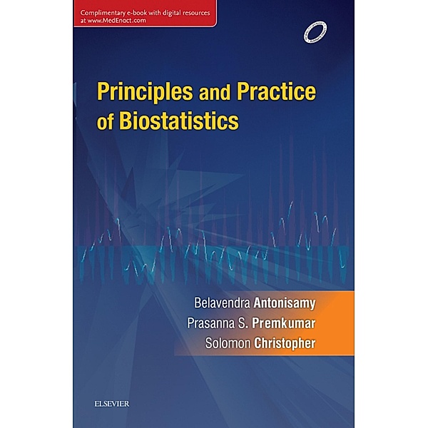 Principles and Practice of Biostatistics - E-book, B. Antonisamy, Prasanna S. Premkumar, Solomon Christopher