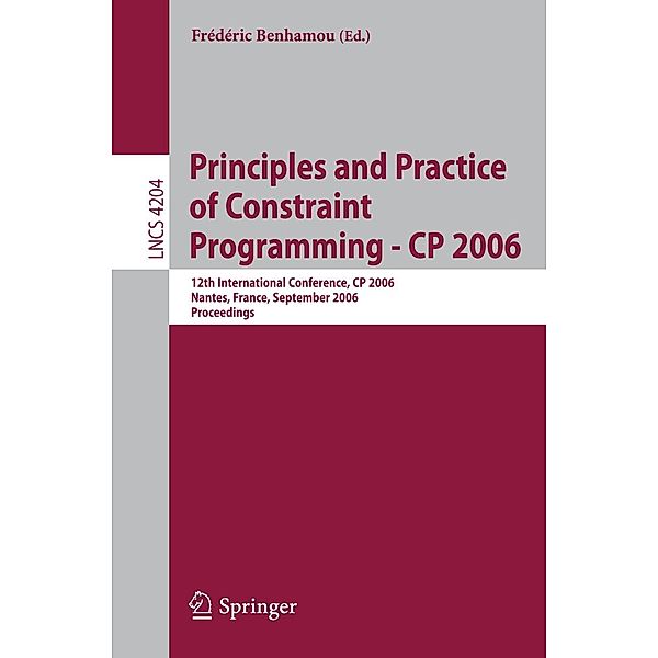 Principles and Practice of Constraint Programming - CP 2006 / Lecture Notes in Computer Science Bd.4204